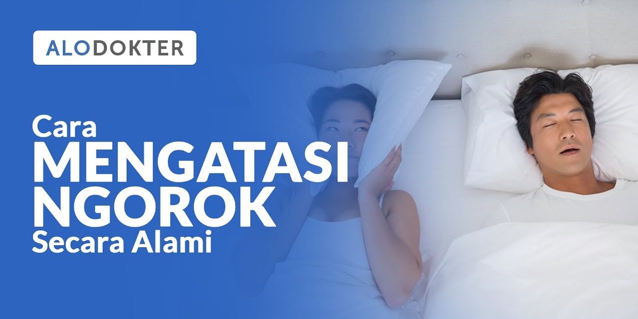 Solusi Alami Untuk Mengatasi Ngorok Tanpa Efek Samping