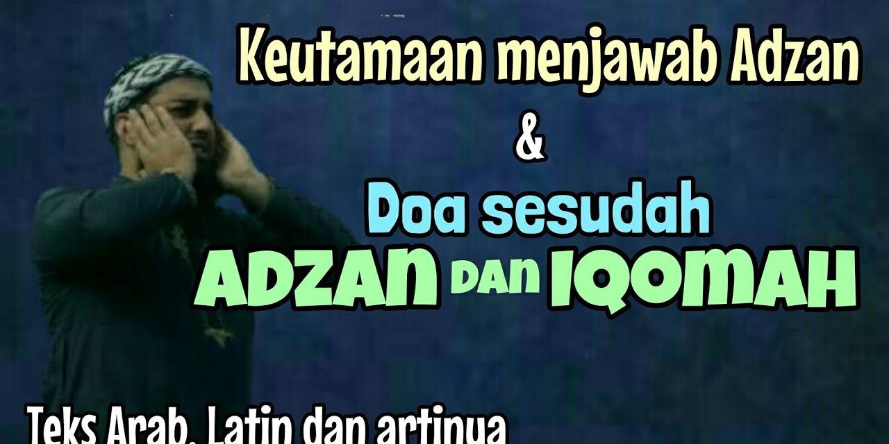 Bacaan Doa Setelah Adzan Dan Iqomah: Latin, Arti, Hikmahnya
