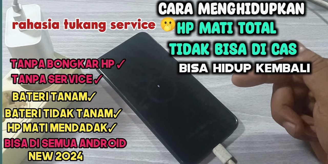 Trik Memperbaiki HP Yang Ampuh Tidak Bisa Dicas Dengan Mudah