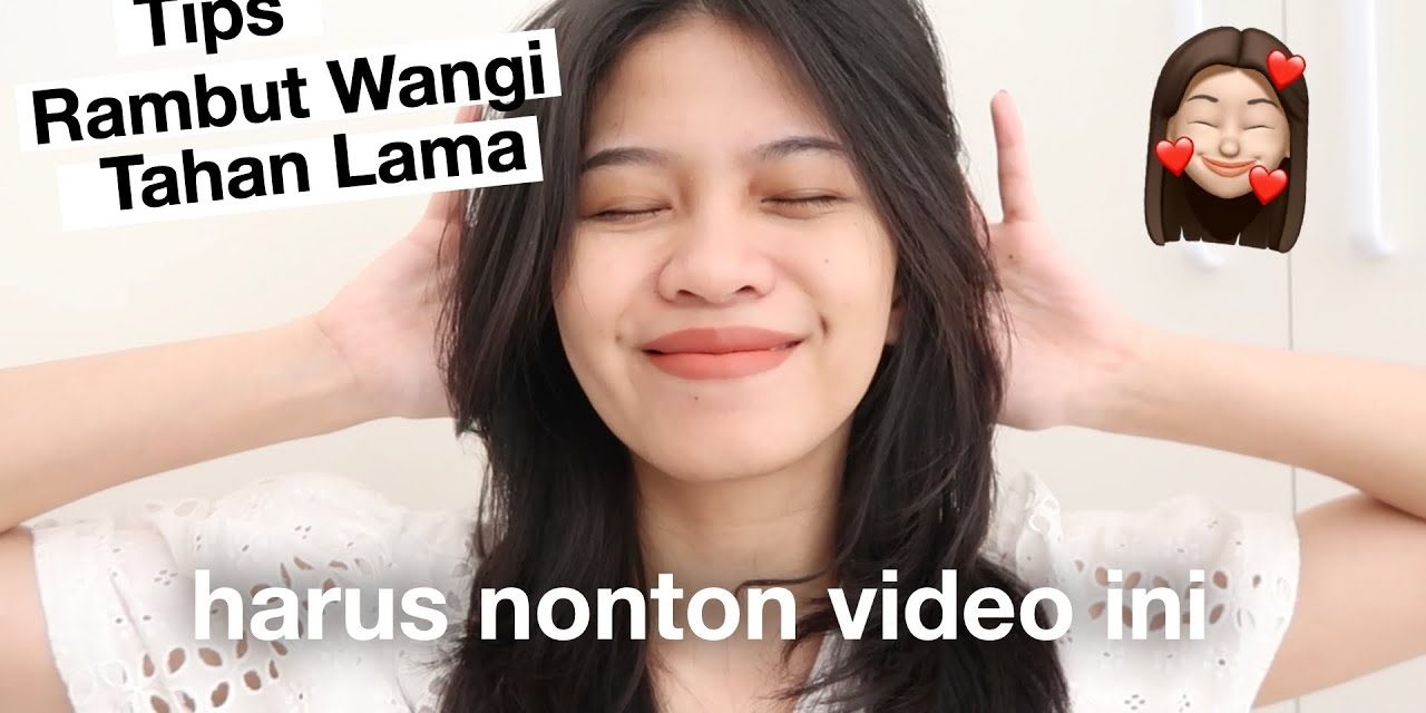 Bye Rambut Apek! Ini Cara Wanginya Awet