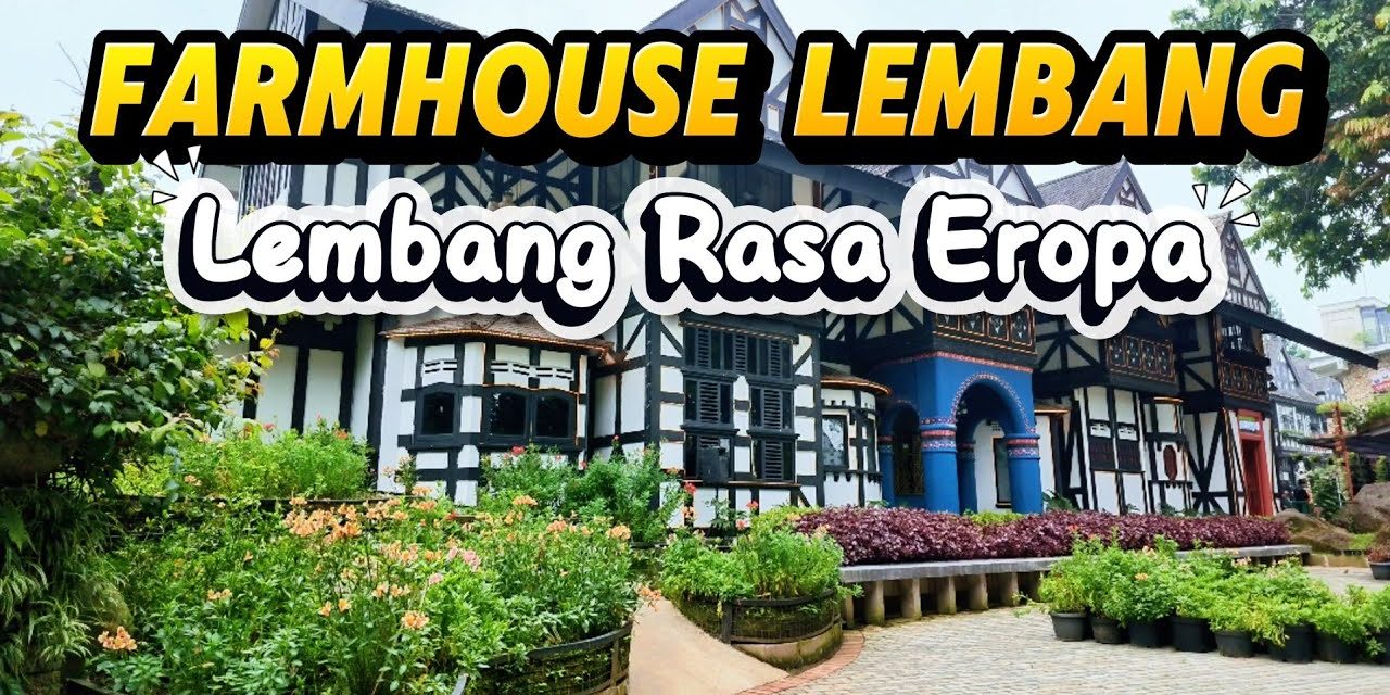 Farmhouse Lembang, Wisata Nuansa Eropa Yang Penuh Pesona
