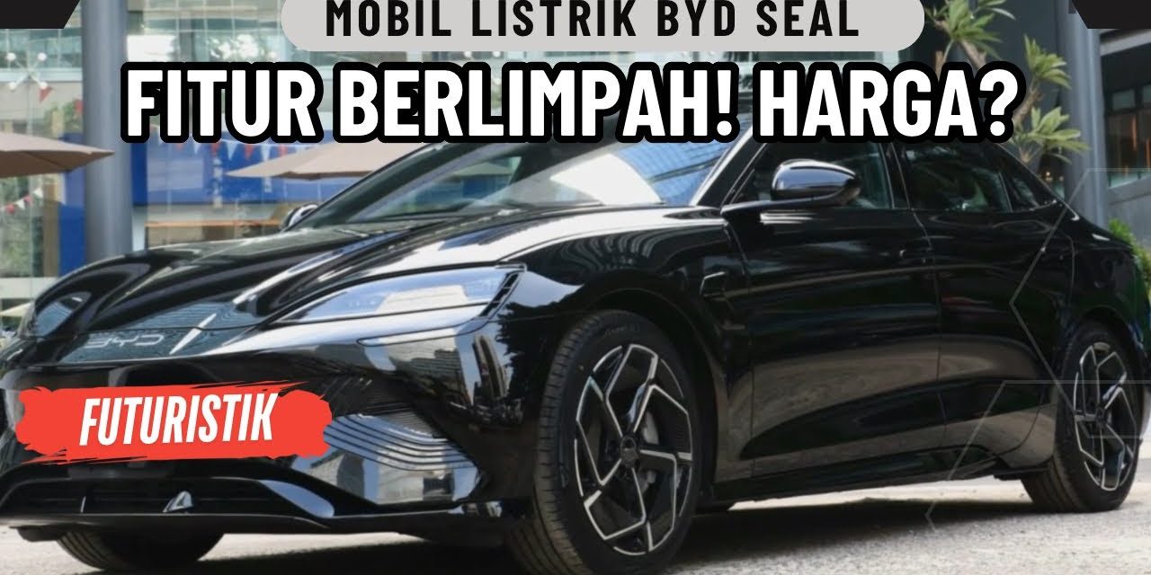 Mobil BYD Seal: Sedan Sporty Performa Tinggi Teknologi Modern